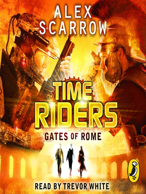 Title details for TimeRiders--Gates of Rome (Book 5) by Alex Scarrow - Available